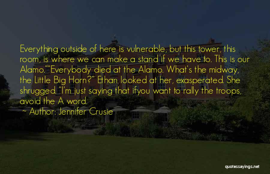 Jennifer Crusie Quotes: Everything Outside Of Here Is Vulnerable, But This Tower, This Room, Is Where We Can Make A Stand If We