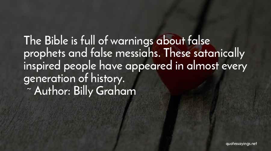 Billy Graham Quotes: The Bible Is Full Of Warnings About False Prophets And False Messiahs. These Satanically Inspired People Have Appeared In Almost