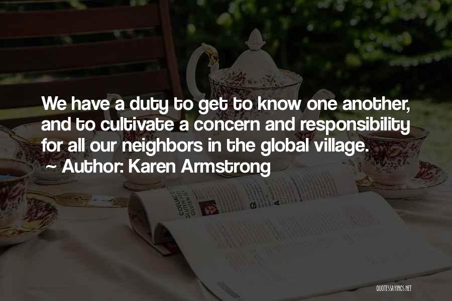 Karen Armstrong Quotes: We Have A Duty To Get To Know One Another, And To Cultivate A Concern And Responsibility For All Our