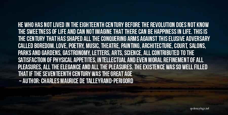 Charles Maurice De Talleyrand-Perigord Quotes: He Who Has Not Lived In The Eighteenth Century Before The Revolution Does Not Know The Sweetness Of Life And