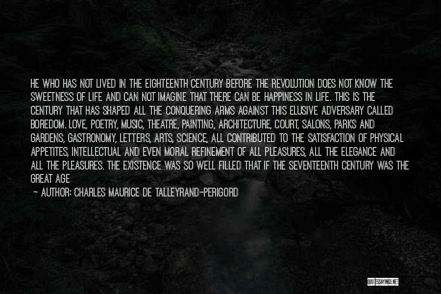 Charles Maurice De Talleyrand-Perigord Quotes: He Who Has Not Lived In The Eighteenth Century Before The Revolution Does Not Know The Sweetness Of Life And