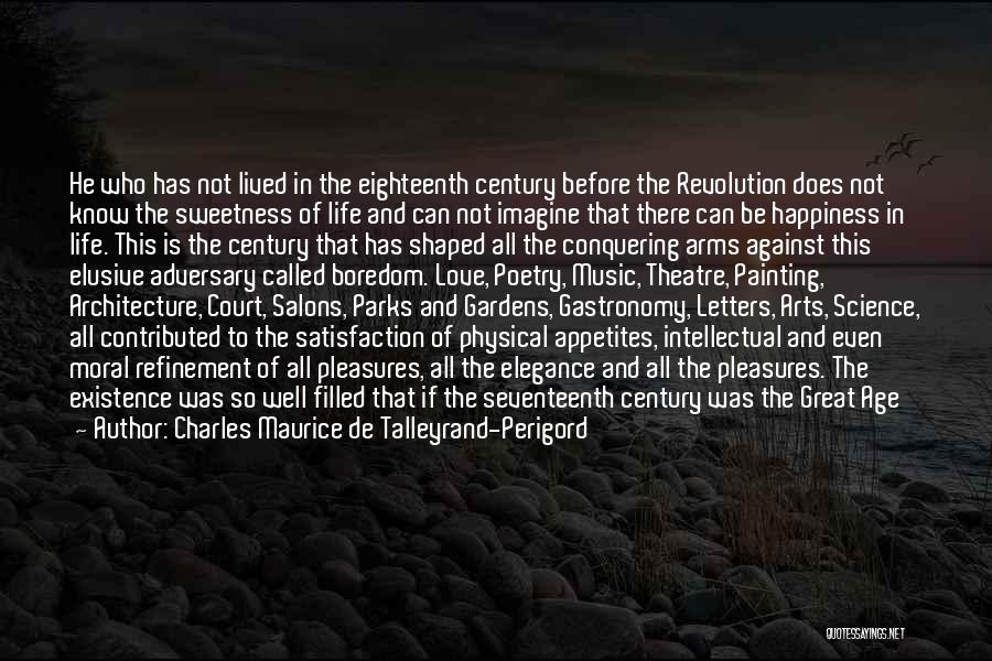 Charles Maurice De Talleyrand-Perigord Quotes: He Who Has Not Lived In The Eighteenth Century Before The Revolution Does Not Know The Sweetness Of Life And