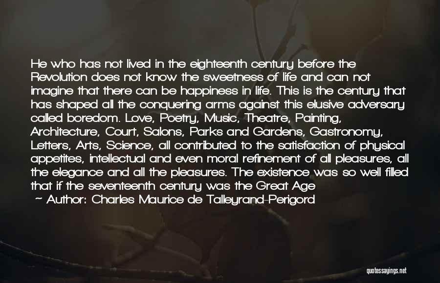 Charles Maurice De Talleyrand-Perigord Quotes: He Who Has Not Lived In The Eighteenth Century Before The Revolution Does Not Know The Sweetness Of Life And