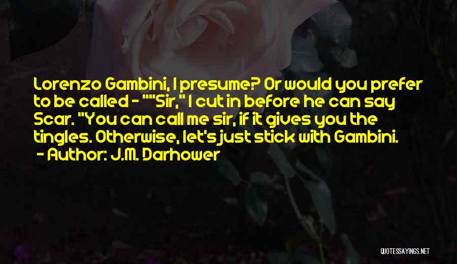 J.M. Darhower Quotes: Lorenzo Gambini, I Presume? Or Would You Prefer To Be Called - Sir, I Cut In Before He Can Say