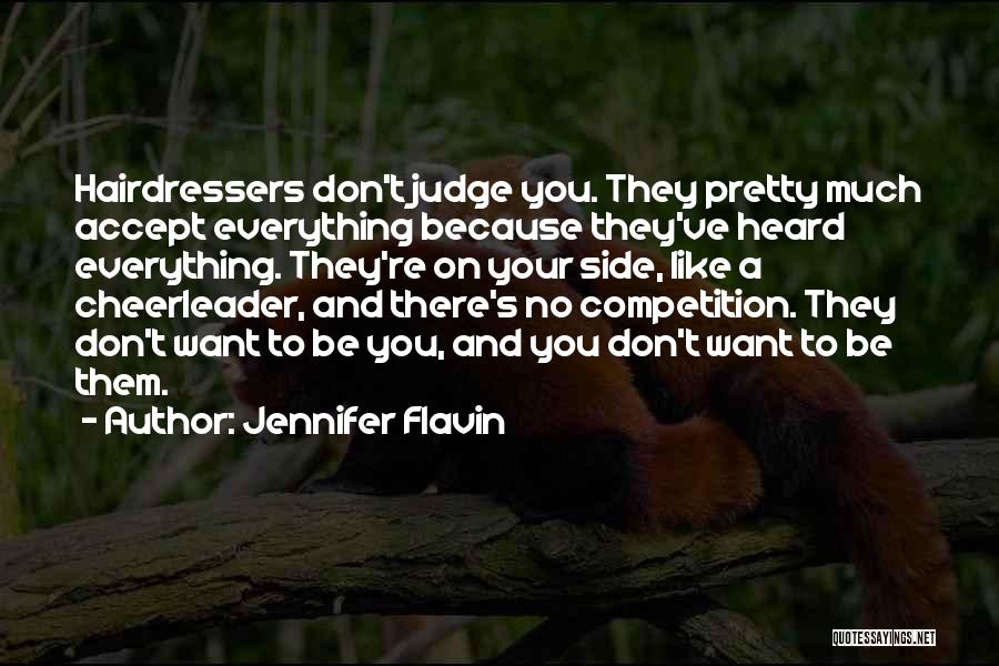 Jennifer Flavin Quotes: Hairdressers Don't Judge You. They Pretty Much Accept Everything Because They've Heard Everything. They're On Your Side, Like A Cheerleader,