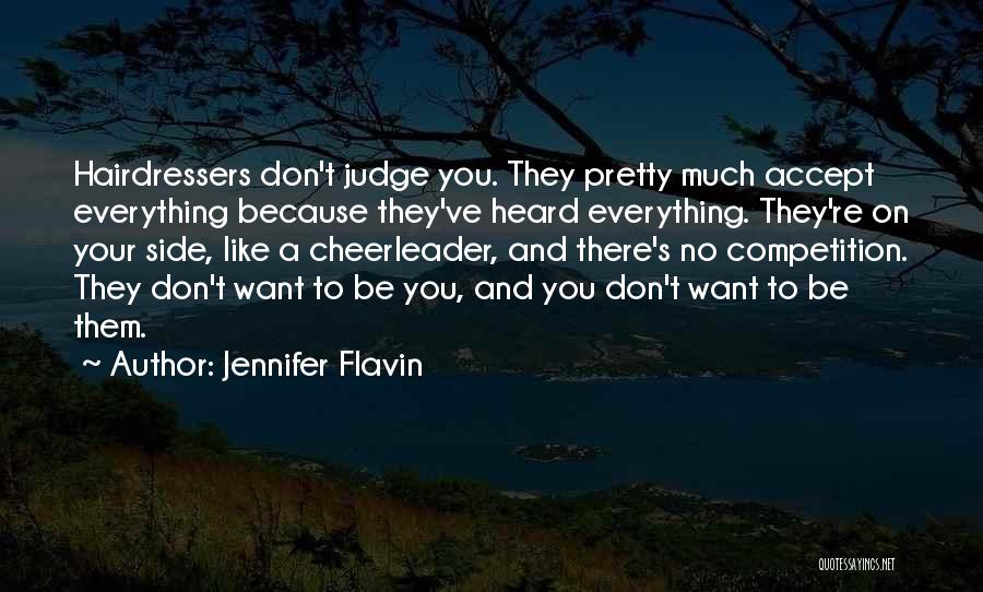 Jennifer Flavin Quotes: Hairdressers Don't Judge You. They Pretty Much Accept Everything Because They've Heard Everything. They're On Your Side, Like A Cheerleader,