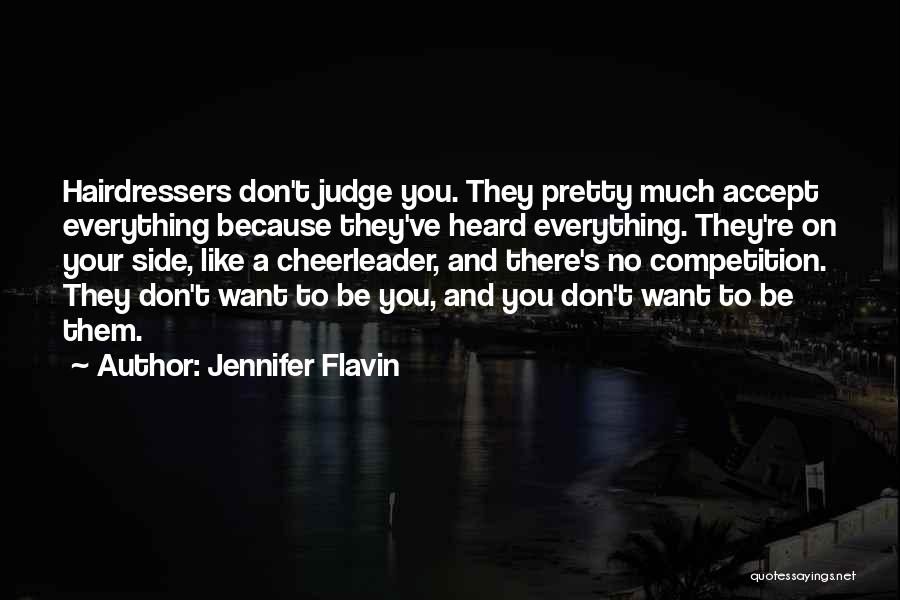 Jennifer Flavin Quotes: Hairdressers Don't Judge You. They Pretty Much Accept Everything Because They've Heard Everything. They're On Your Side, Like A Cheerleader,