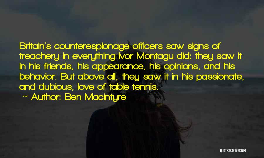 Ben Macintyre Quotes: Britain's Counterespionage Officers Saw Signs Of Treachery In Everything Ivor Montagu Did: They Saw It In His Friends, His Appearance,