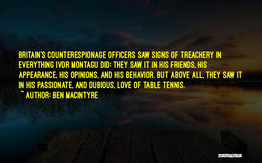 Ben Macintyre Quotes: Britain's Counterespionage Officers Saw Signs Of Treachery In Everything Ivor Montagu Did: They Saw It In His Friends, His Appearance,