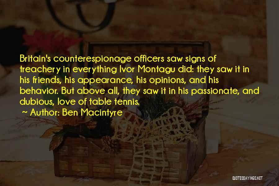 Ben Macintyre Quotes: Britain's Counterespionage Officers Saw Signs Of Treachery In Everything Ivor Montagu Did: They Saw It In His Friends, His Appearance,