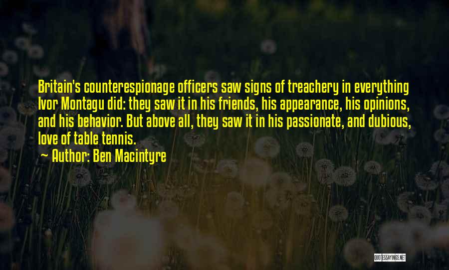 Ben Macintyre Quotes: Britain's Counterespionage Officers Saw Signs Of Treachery In Everything Ivor Montagu Did: They Saw It In His Friends, His Appearance,