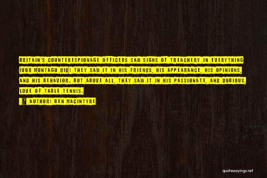 Ben Macintyre Quotes: Britain's Counterespionage Officers Saw Signs Of Treachery In Everything Ivor Montagu Did: They Saw It In His Friends, His Appearance,