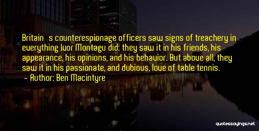 Ben Macintyre Quotes: Britain's Counterespionage Officers Saw Signs Of Treachery In Everything Ivor Montagu Did: They Saw It In His Friends, His Appearance,