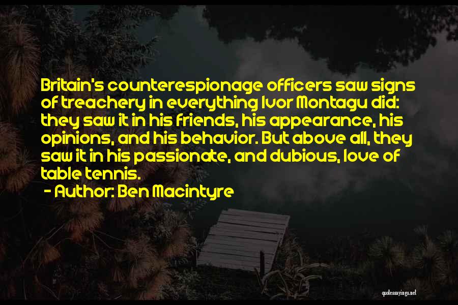 Ben Macintyre Quotes: Britain's Counterespionage Officers Saw Signs Of Treachery In Everything Ivor Montagu Did: They Saw It In His Friends, His Appearance,