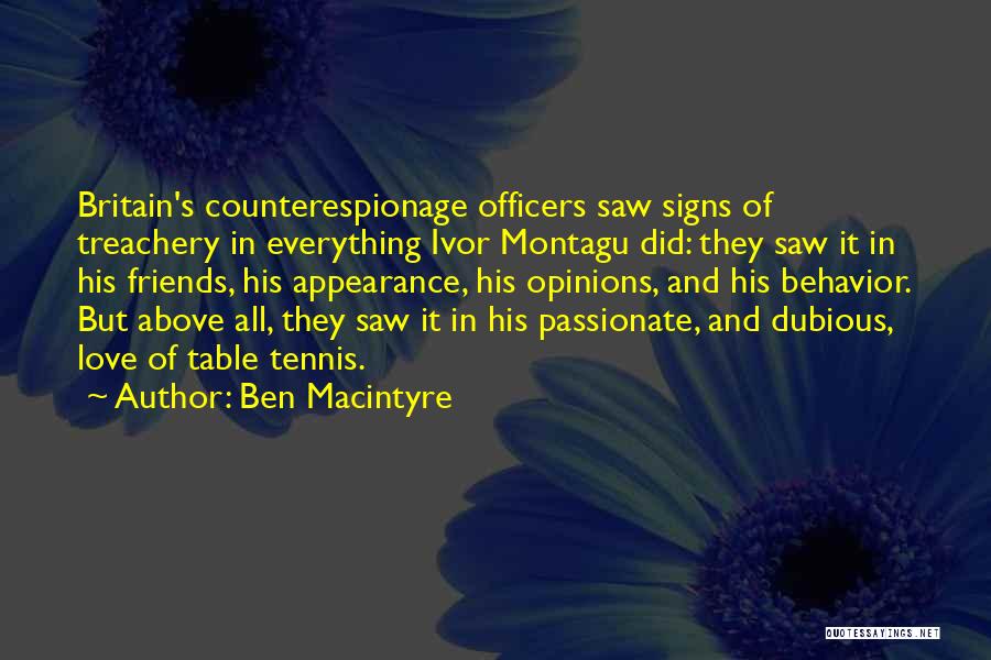 Ben Macintyre Quotes: Britain's Counterespionage Officers Saw Signs Of Treachery In Everything Ivor Montagu Did: They Saw It In His Friends, His Appearance,