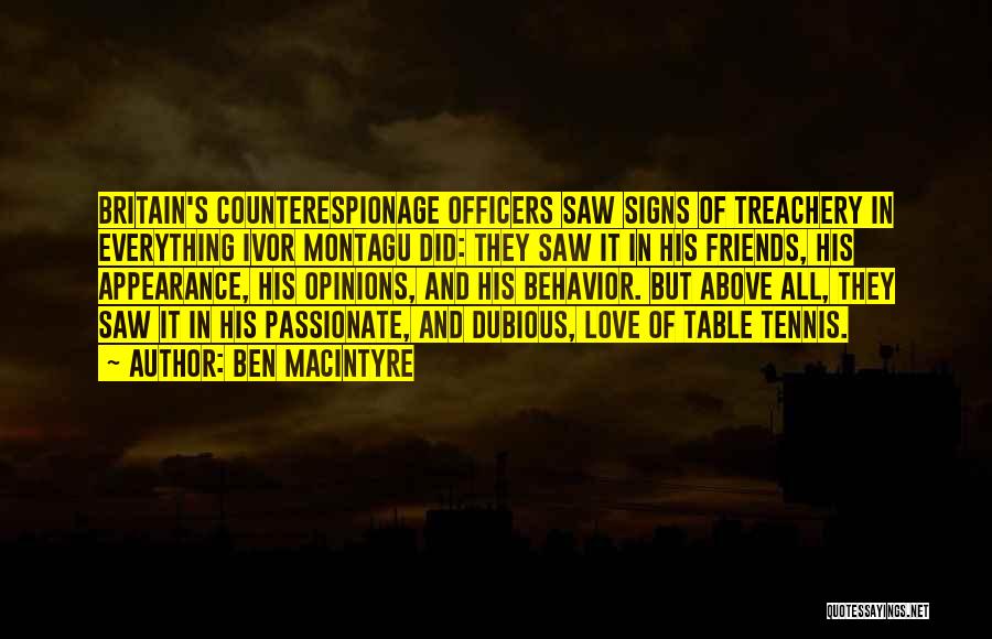 Ben Macintyre Quotes: Britain's Counterespionage Officers Saw Signs Of Treachery In Everything Ivor Montagu Did: They Saw It In His Friends, His Appearance,