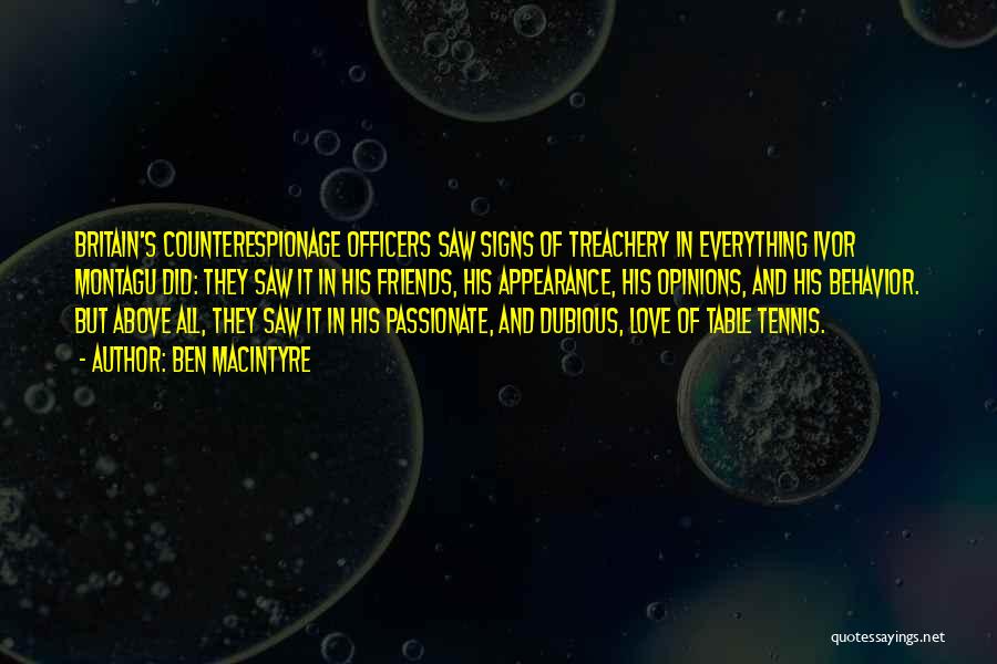 Ben Macintyre Quotes: Britain's Counterespionage Officers Saw Signs Of Treachery In Everything Ivor Montagu Did: They Saw It In His Friends, His Appearance,