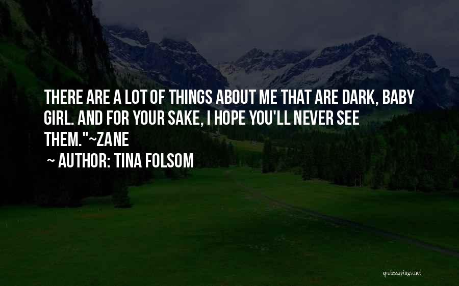 Tina Folsom Quotes: There Are A Lot Of Things About Me That Are Dark, Baby Girl. And For Your Sake, I Hope You'll