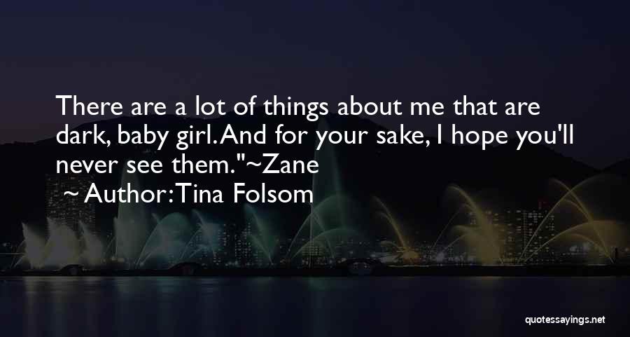 Tina Folsom Quotes: There Are A Lot Of Things About Me That Are Dark, Baby Girl. And For Your Sake, I Hope You'll