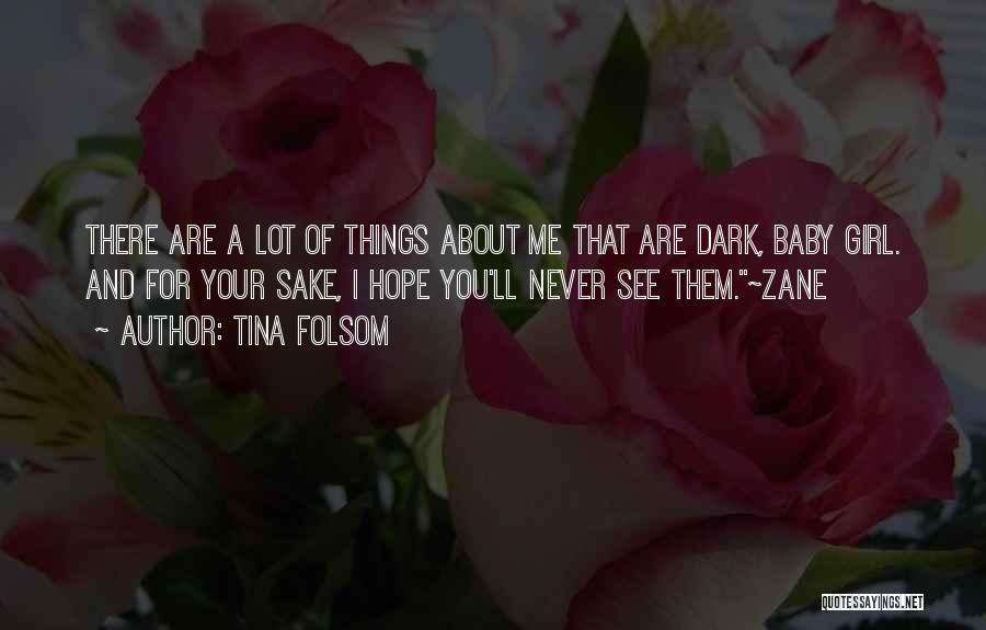 Tina Folsom Quotes: There Are A Lot Of Things About Me That Are Dark, Baby Girl. And For Your Sake, I Hope You'll