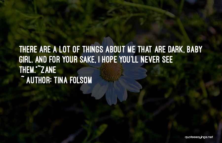 Tina Folsom Quotes: There Are A Lot Of Things About Me That Are Dark, Baby Girl. And For Your Sake, I Hope You'll