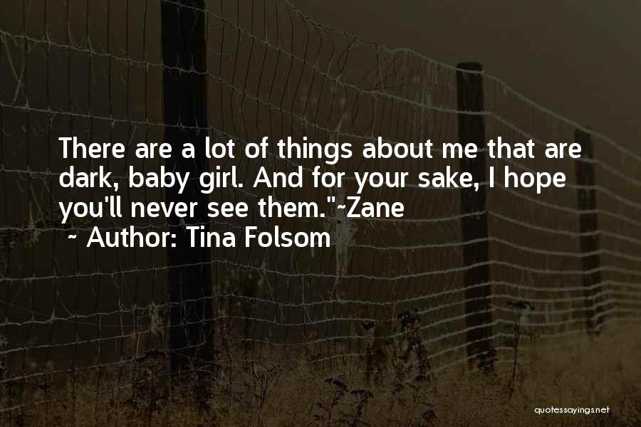 Tina Folsom Quotes: There Are A Lot Of Things About Me That Are Dark, Baby Girl. And For Your Sake, I Hope You'll