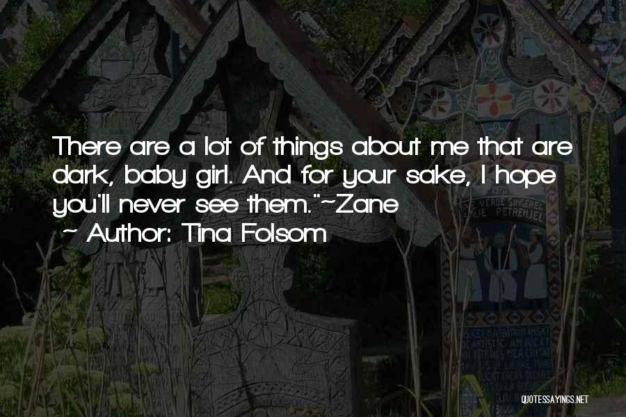 Tina Folsom Quotes: There Are A Lot Of Things About Me That Are Dark, Baby Girl. And For Your Sake, I Hope You'll