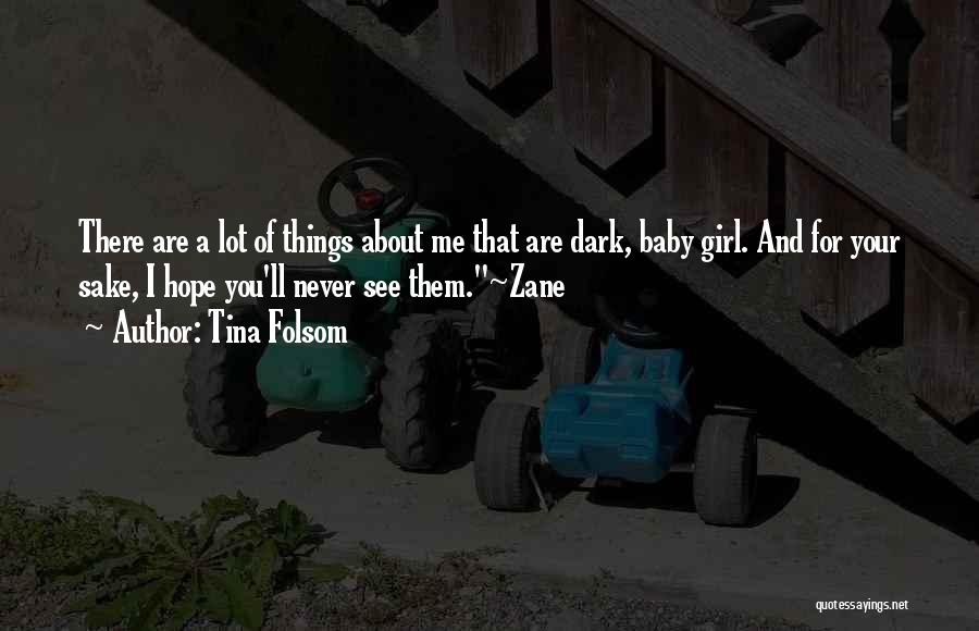 Tina Folsom Quotes: There Are A Lot Of Things About Me That Are Dark, Baby Girl. And For Your Sake, I Hope You'll