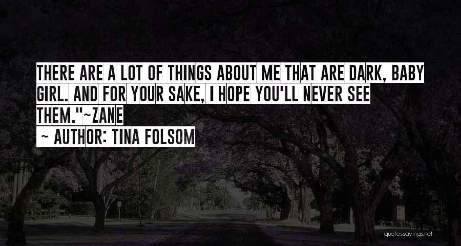 Tina Folsom Quotes: There Are A Lot Of Things About Me That Are Dark, Baby Girl. And For Your Sake, I Hope You'll