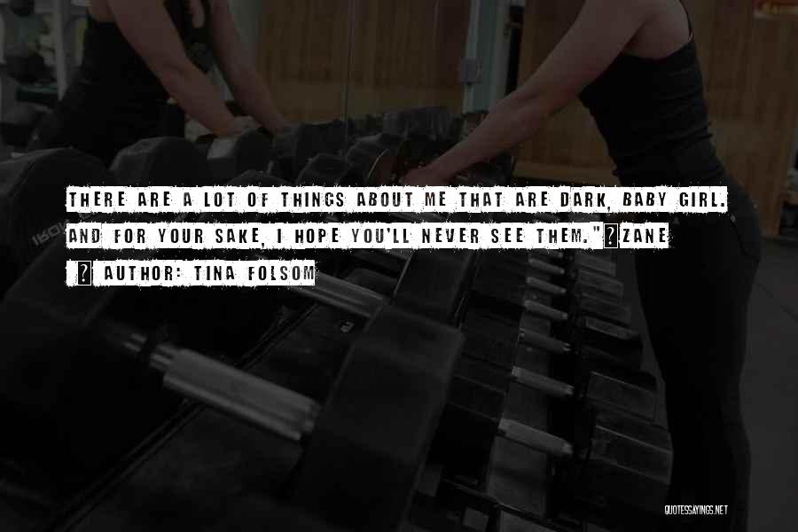 Tina Folsom Quotes: There Are A Lot Of Things About Me That Are Dark, Baby Girl. And For Your Sake, I Hope You'll