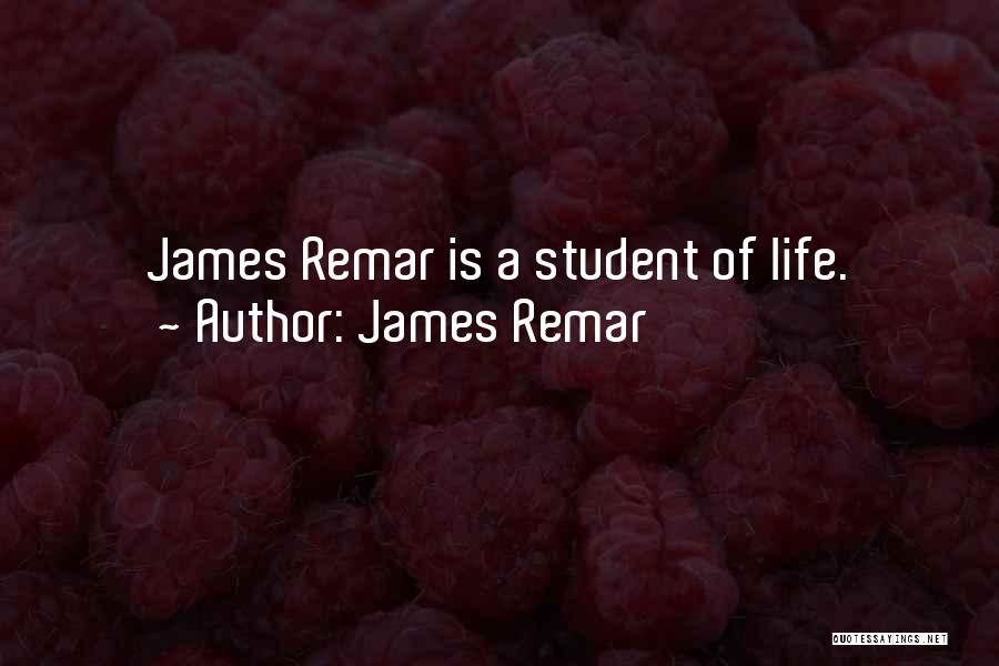 James Remar Quotes: James Remar Is A Student Of Life.