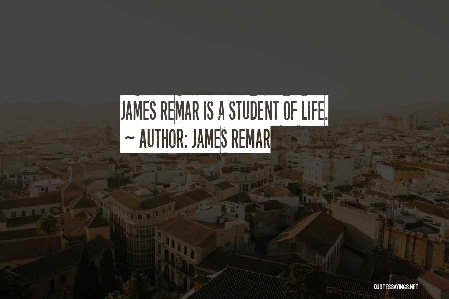 James Remar Quotes: James Remar Is A Student Of Life.