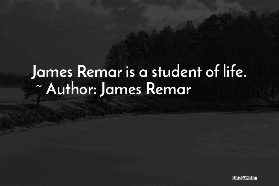 James Remar Quotes: James Remar Is A Student Of Life.