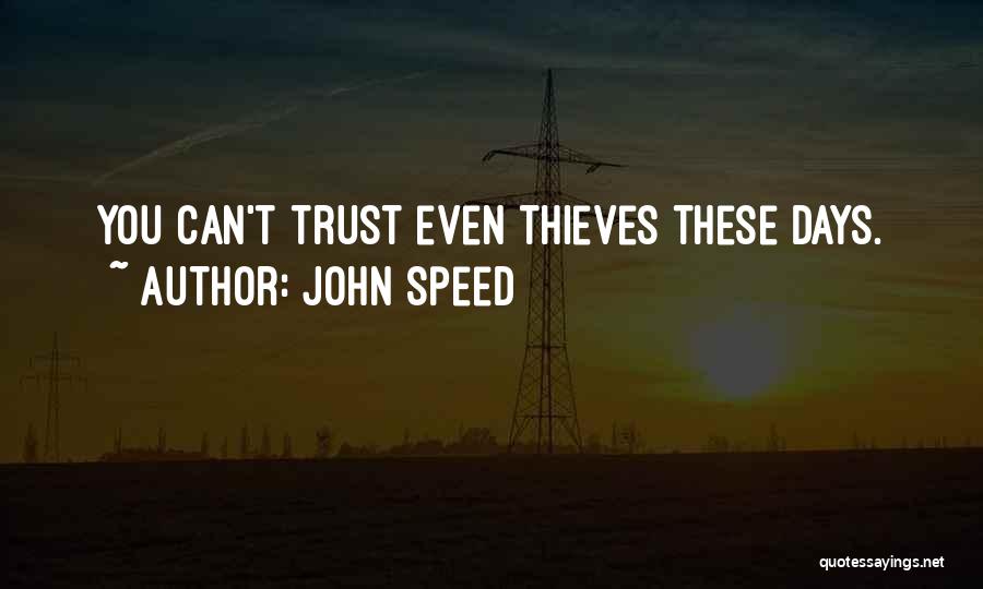 John Speed Quotes: You Can't Trust Even Thieves These Days.