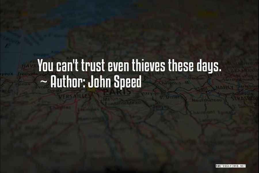 John Speed Quotes: You Can't Trust Even Thieves These Days.