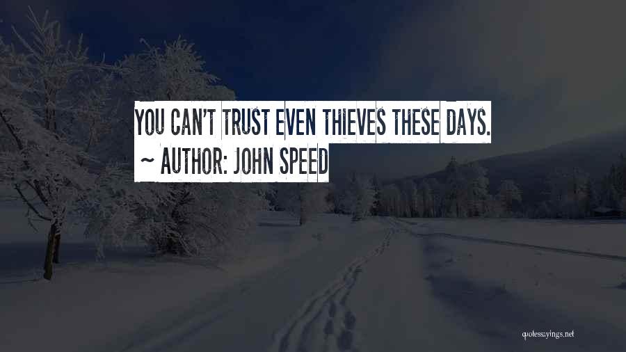 John Speed Quotes: You Can't Trust Even Thieves These Days.