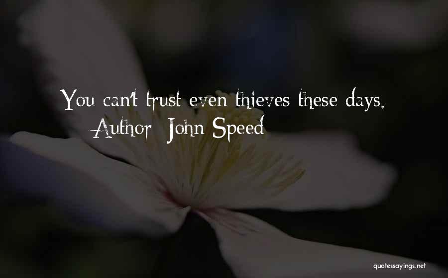 John Speed Quotes: You Can't Trust Even Thieves These Days.