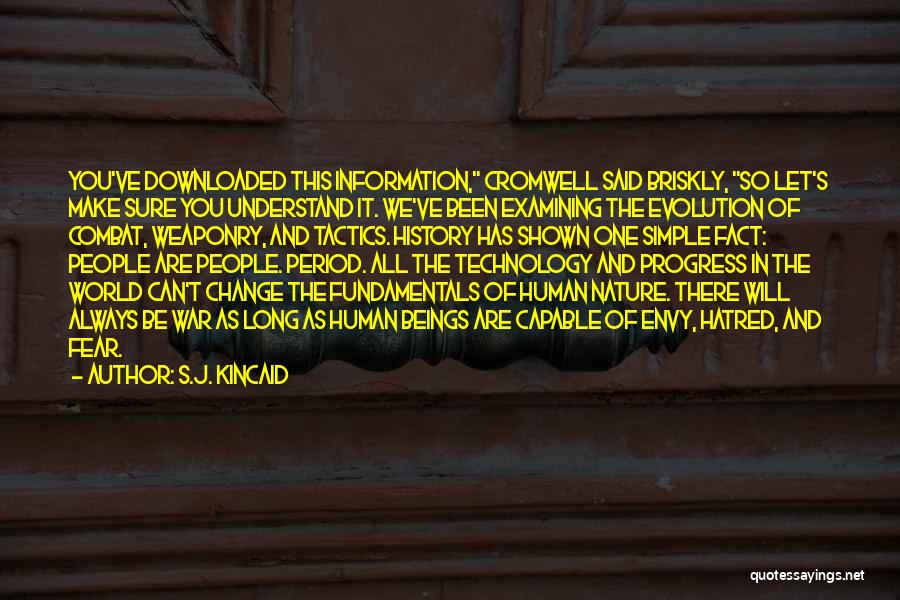 S.J. Kincaid Quotes: You've Downloaded This Information, Cromwell Said Briskly, So Let's Make Sure You Understand It. We've Been Examining The Evolution Of