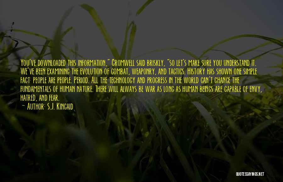 S.J. Kincaid Quotes: You've Downloaded This Information, Cromwell Said Briskly, So Let's Make Sure You Understand It. We've Been Examining The Evolution Of