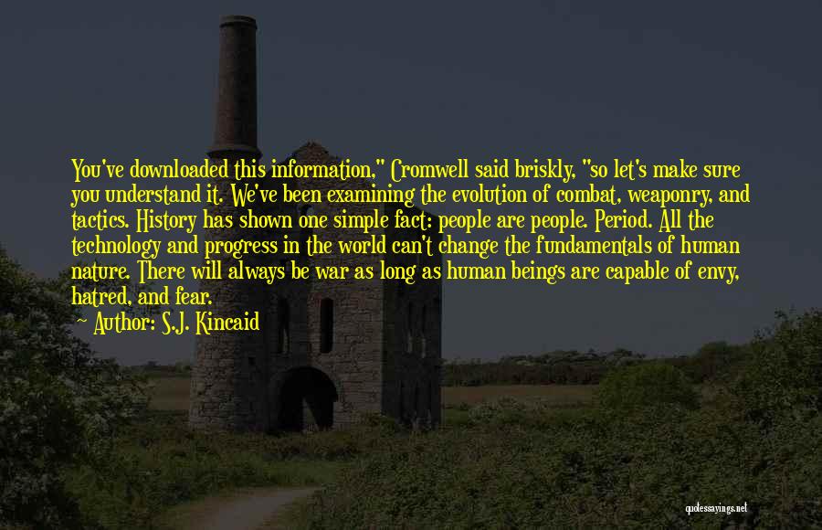 S.J. Kincaid Quotes: You've Downloaded This Information, Cromwell Said Briskly, So Let's Make Sure You Understand It. We've Been Examining The Evolution Of