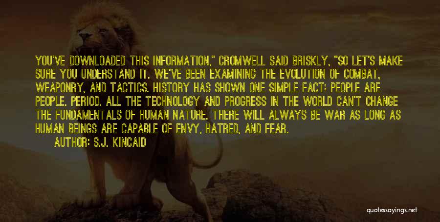 S.J. Kincaid Quotes: You've Downloaded This Information, Cromwell Said Briskly, So Let's Make Sure You Understand It. We've Been Examining The Evolution Of