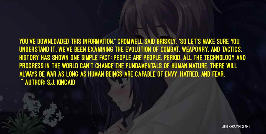 S.J. Kincaid Quotes: You've Downloaded This Information, Cromwell Said Briskly, So Let's Make Sure You Understand It. We've Been Examining The Evolution Of