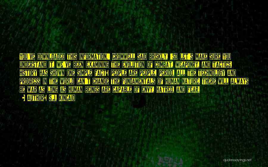 S.J. Kincaid Quotes: You've Downloaded This Information, Cromwell Said Briskly, So Let's Make Sure You Understand It. We've Been Examining The Evolution Of