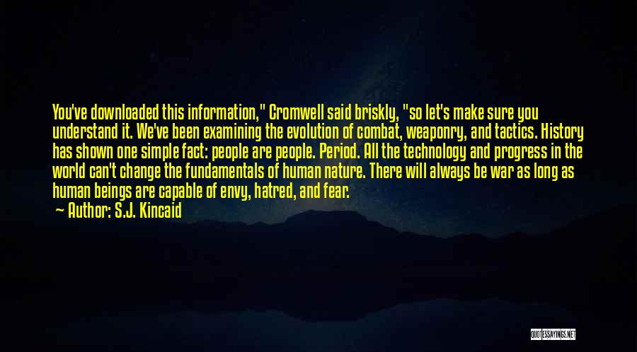 S.J. Kincaid Quotes: You've Downloaded This Information, Cromwell Said Briskly, So Let's Make Sure You Understand It. We've Been Examining The Evolution Of