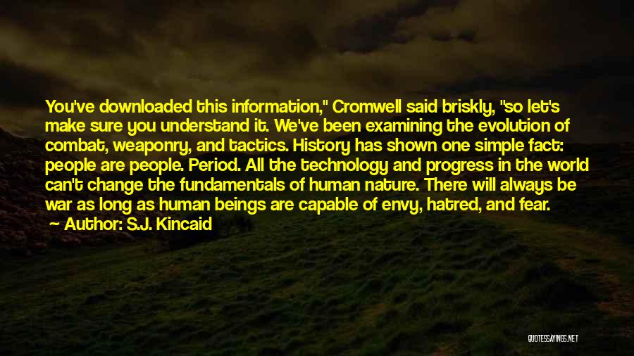 S.J. Kincaid Quotes: You've Downloaded This Information, Cromwell Said Briskly, So Let's Make Sure You Understand It. We've Been Examining The Evolution Of