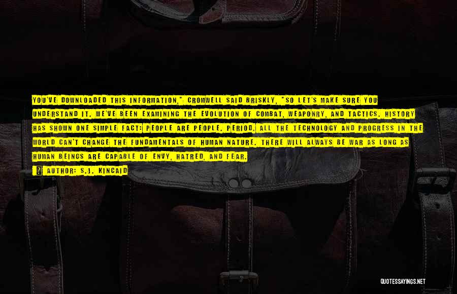 S.J. Kincaid Quotes: You've Downloaded This Information, Cromwell Said Briskly, So Let's Make Sure You Understand It. We've Been Examining The Evolution Of