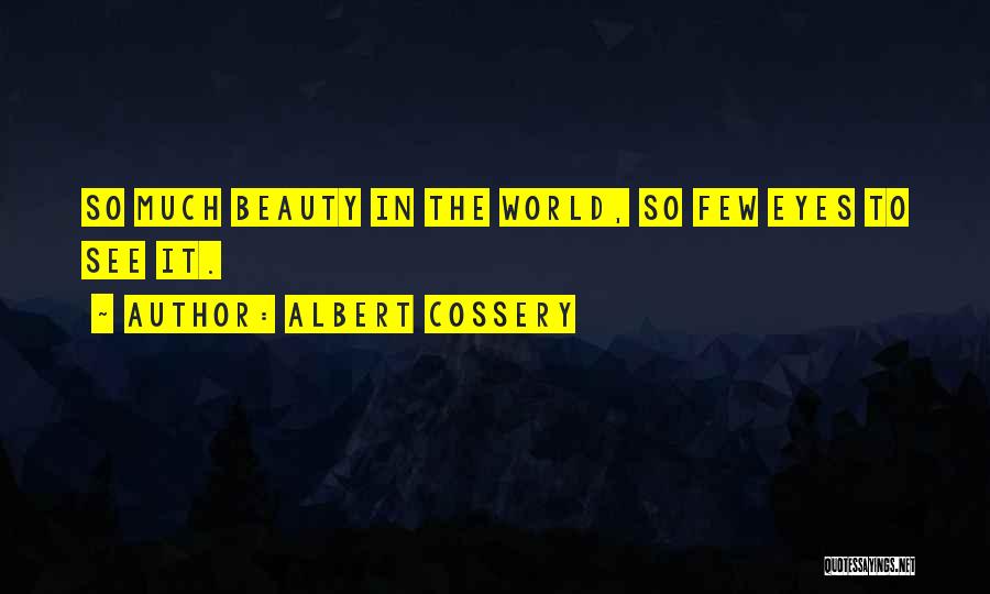 Albert Cossery Quotes: So Much Beauty In The World, So Few Eyes To See It.