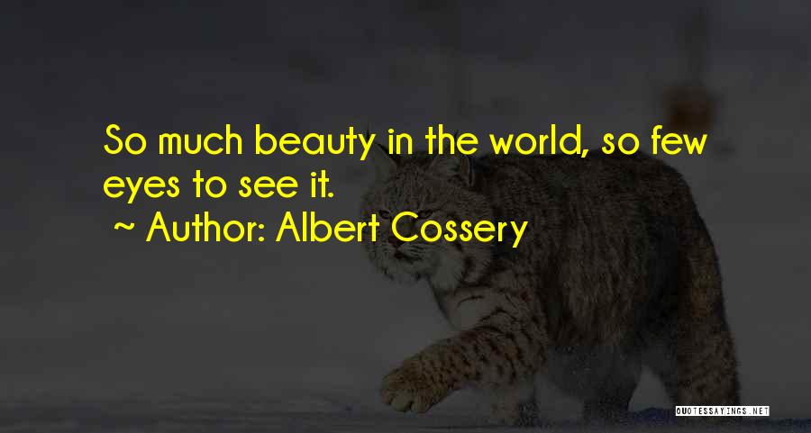 Albert Cossery Quotes: So Much Beauty In The World, So Few Eyes To See It.