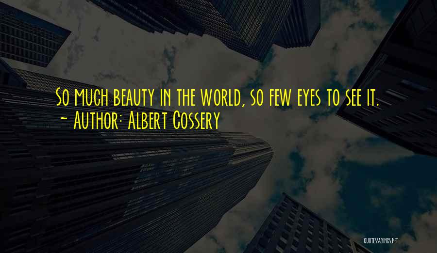 Albert Cossery Quotes: So Much Beauty In The World, So Few Eyes To See It.