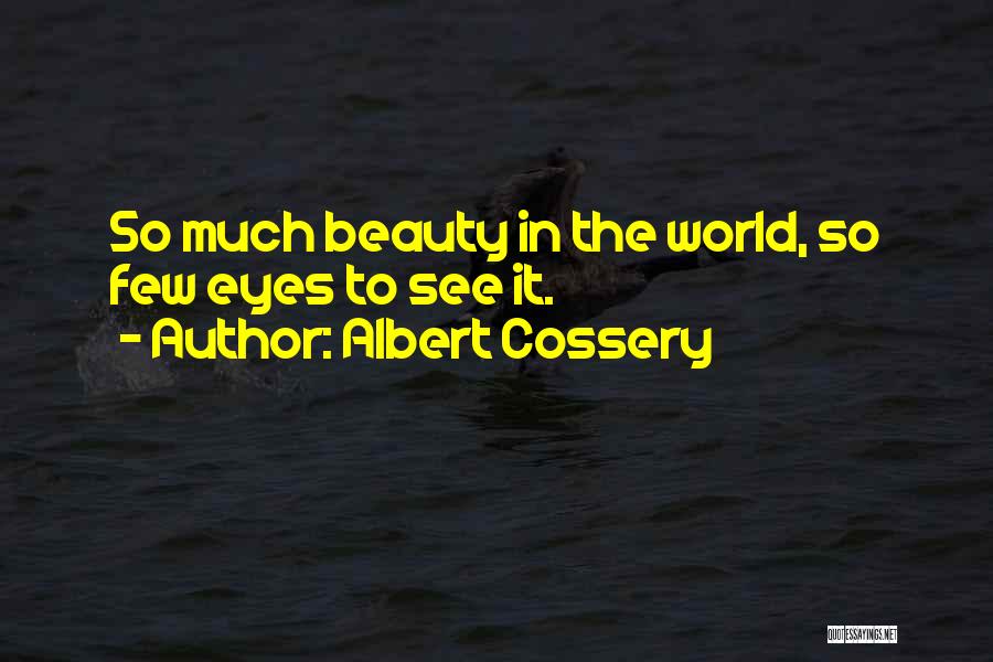 Albert Cossery Quotes: So Much Beauty In The World, So Few Eyes To See It.